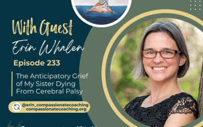 Ep 233 Erin Whalen | The Anticipatory Grief of My Sister Dying From Cerebral Palsy